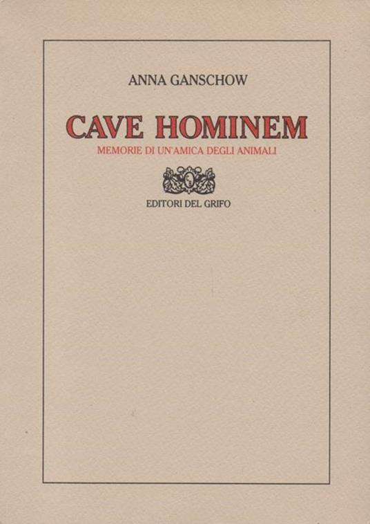 Cave hominem. Memorie di un'amica degli animali - Anna Ganschow - 3