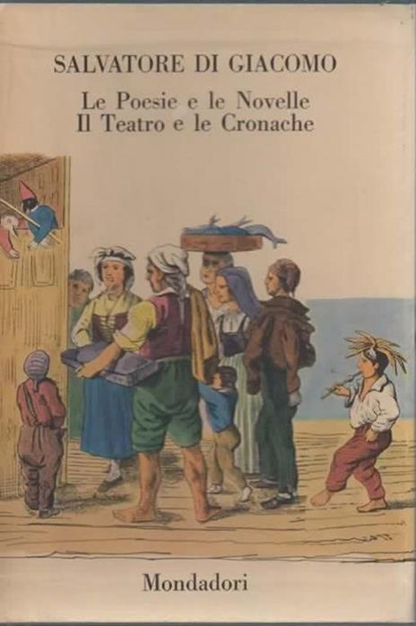 Le poesie e le novelle. A cura di Francesco Flora e Mario Vinciguerra. [Il teatro e le cronache. A cura di Francesco Flora e Mario Vinciguerra] - Salvatore Di Giacomo - copertina