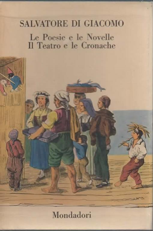 Le poesie e le novelle. A cura di Francesco Flora e Mario Vinciguerra. [Il teatro e le cronache. A cura di Francesco Flora e Mario Vinciguerra] - Salvatore Di Giacomo - copertina