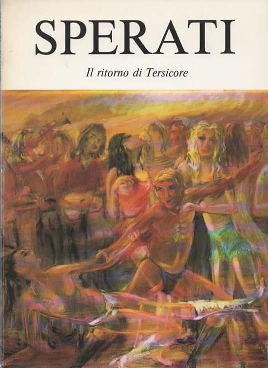 Sperati. Il ritorno di Tersicore. Milano, Galleria Ponte Rosso, 13 - 30 maggio 1982 - Franco Passoni - copertina