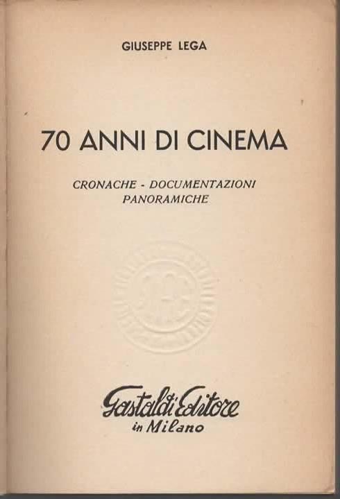 70 anni di cinema. Cronache - documentazioni - panoramiche - Giuseppe Lega - 2