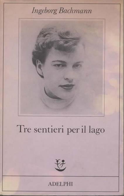 Tre sentieri per il lago e altri racconti - Ingeborg Bachmann - copertina