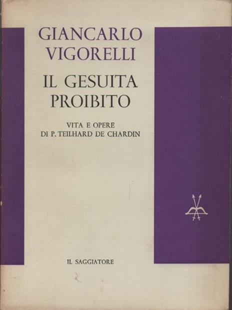 Il gesuita proibito. Vita e opere di P. Teilhard De Chardin - Giancarlo Vigorelli - copertina