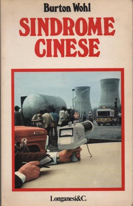 Sindrome cinese. Romanzo. Dalla sceneggiatura di Mike Gray & T. S. Cook e James Bridges - Burton Wohl - copertina
