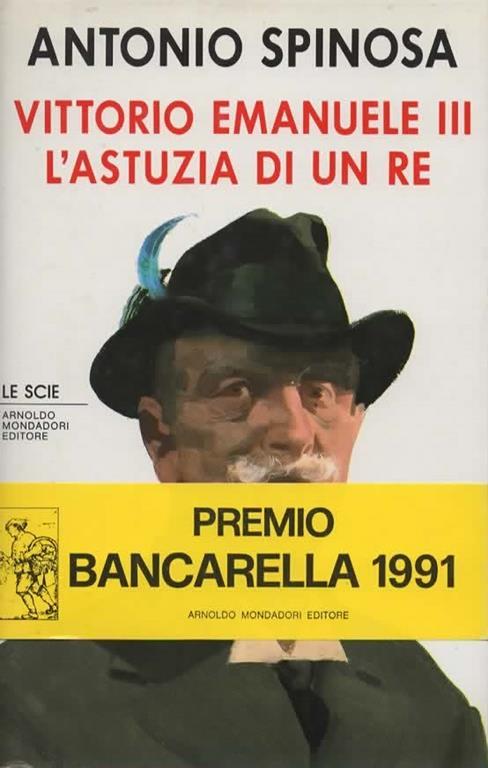 Vittorio Emanuele III. L'astuzia di un re - Antonio Spinosa - copertina