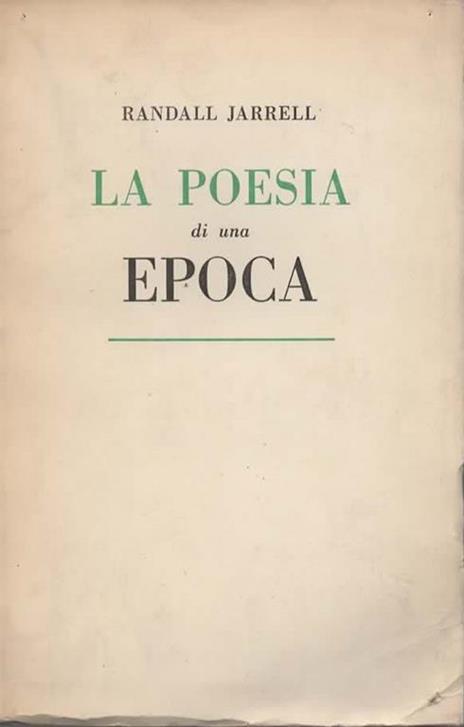 La poesia di un'epoca. Traduzione e note di Donatella Manganotti - Randall Jarrell - copertina