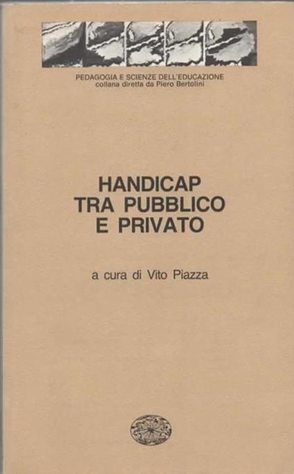 Handicap tra pubblico e privato. A cura di Vito Piazza. Atti del Convegno del Circolo Perini - 18/19-V-1984 - scuola Treves-De Sanctis - Milano - copertina