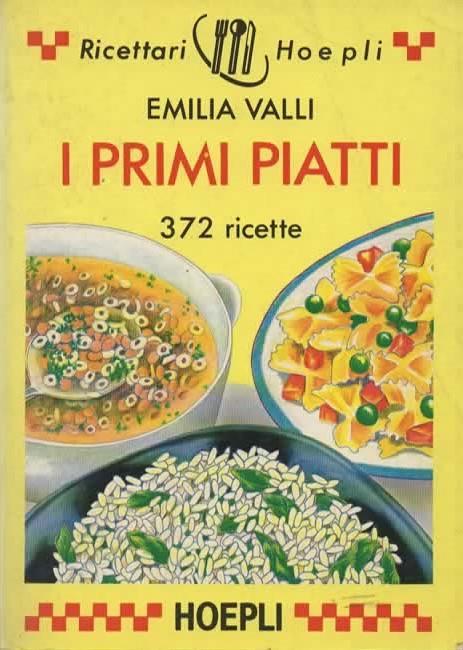 I primi piatti. 372 ricette - Emilia Valli - copertina