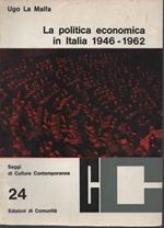 La politica economica in Italia 1946 - 1962. Scritti e discorsi a cura di Licisco Magagnato. Introduzione di Leo Valiani