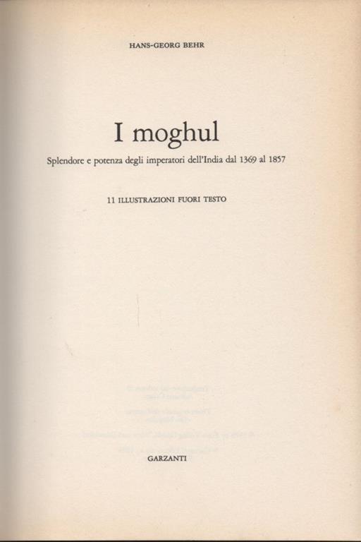 I moghul. Splendore e potenza degli imperatori dell'India dal 1369 al 1857 - Hans-Georg Behr - 3