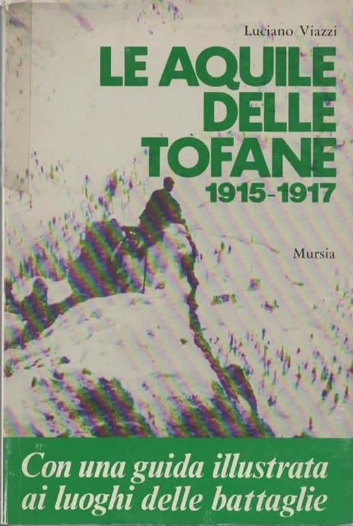 Le aquile delle Tofane. 1915-1917. In appendice: Guida ai luoghi delle battaglie. Presentazione di Pietro Jahier - Luciano Viazzi - copertina