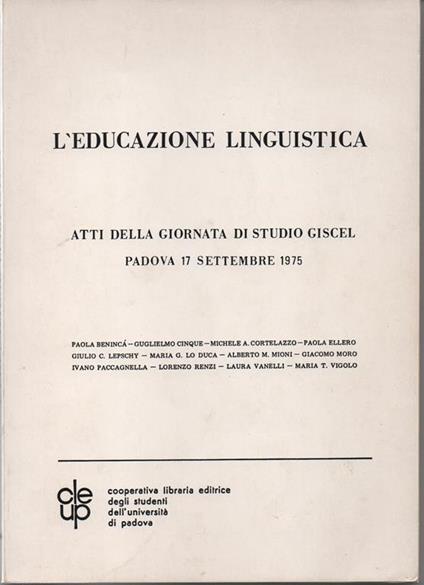 L' educazione linguistica - Atti della giornata di Studio Giscel - Padova 17 settembre 1975. Guglielmo Cinque , Michele A. Cortellazzo , Ivano Paccagnella , Laura Vanelli , Giulio Lepschy - copertina