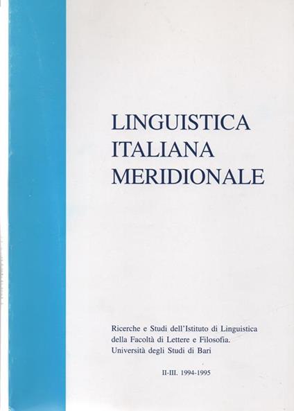 Linguistica Italiana Meridionale. Ricerche e studi dell' istituto di Linguistica della Facoltà di Lettere e Filosofia. Università degli Studi di Bari. II-III. 1994-1995 - copertina