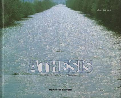 Athesis. Il fiume tra la Rezia e l'Adriatico - Gianni Bodini - copertina