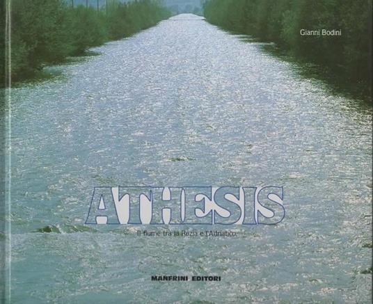 Athesis. Il fiume tra la Rezia e l'Adriatico - Gianni Bodini - copertina