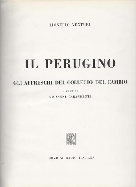 Il Perugino. Gli affreschi del Collegio del Cambio. A cura di Giovanni Carandente - Lionello Venturi - 2