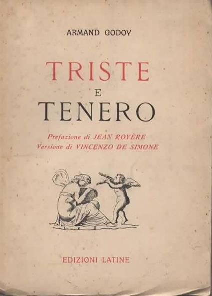 Triste e tenero. Prefazione di Jean Royere. Versione di Vincenzo De Simone - Armand Godoy - copertina