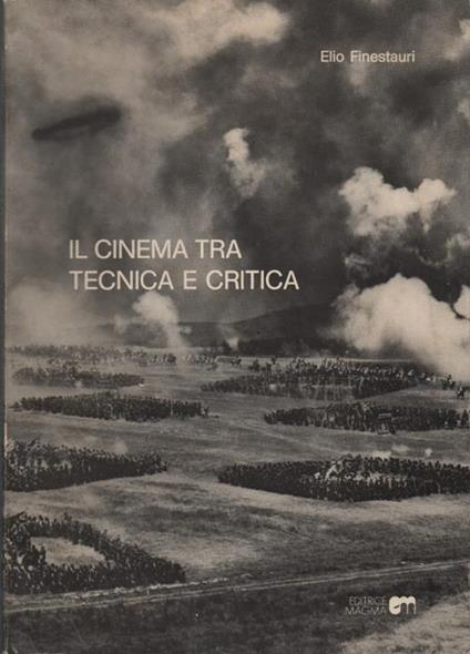 Il cinema tra tecnica e critica. Prefazione di Wladimiro Settimelli - Elio Finestauri - copertina