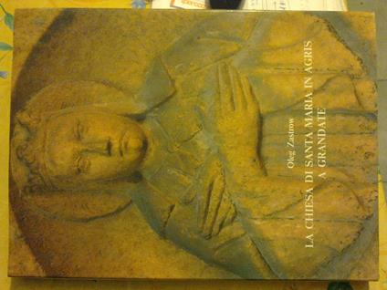 La chiesa di Santa Maria in Agris a Grandate - Oleg Zastrow - copertina