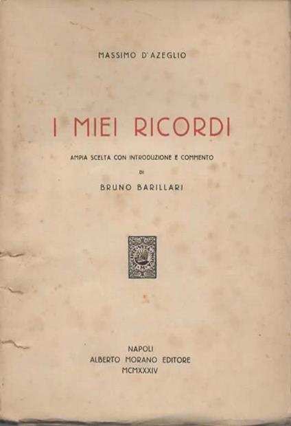 I miei ricordi. Ampia scelta con introduzione e commento di Bruno Barillari - Massimo D'Azeglio - copertina