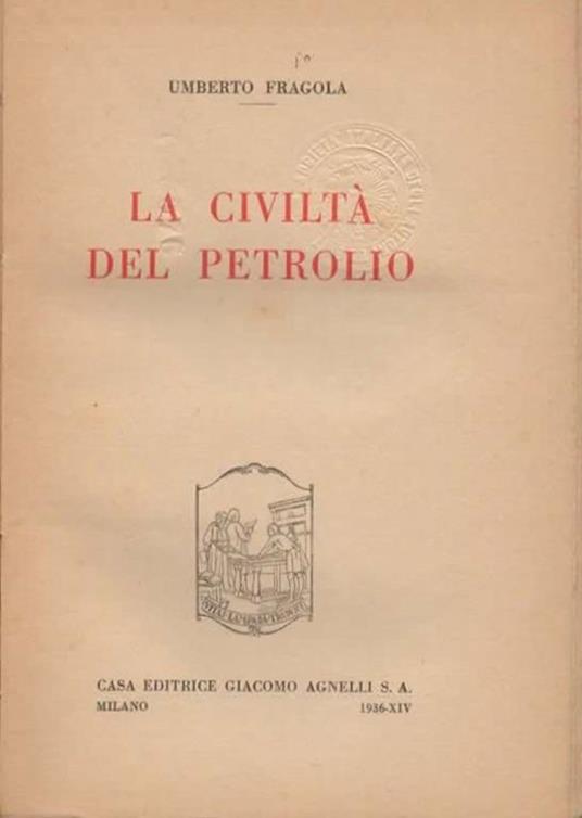 La civiltà del petrolio - Umberto Fragola - 2