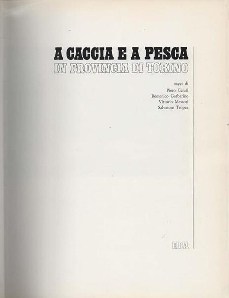 A caccia e a pesca in provincia di Torino. Saggi di Piero Cerati, Domenico Garbarino, Vittorio Messori, Salvatore Tropea - 3