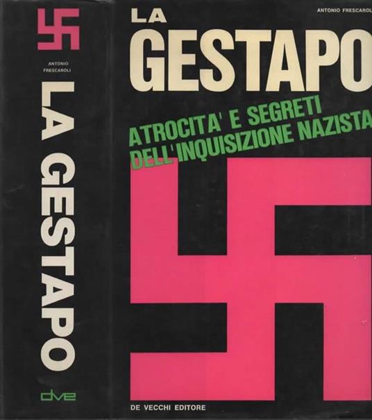 La Gestapo. Atrocità e segreti dell'inquisizione nazista - Antonio Frescaroli - copertina