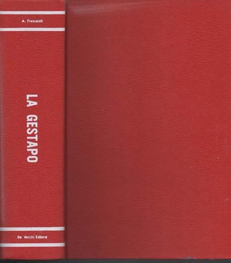 La Gestapo. Atrocità e segreti dell'inquisizione nazista - Antonio Frescaroli - 2