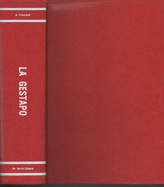 La Gestapo. Atrocità e segreti dell'inquisizione nazista - Antonio Frescaroli - 2