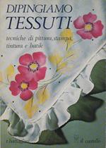 Dipingiamo tessuti: tecniche di pittura, stampa, tintura e batik