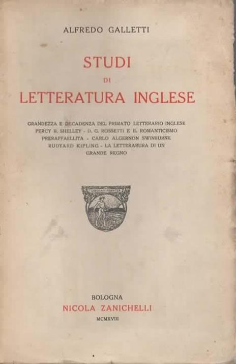 Studi di letteratura inglese. Grandezza e decadenza del primato letterario inglese. Percy B. Shelley. D. G. Rossetti e il romanticismo preraffaellita. Carlo Algernon Swinburne. Rudyard Kipling. La letterarura di un grande regno - Alfredo Galletti - copertina