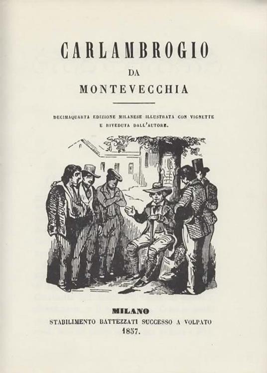 Carlambrogio da Montevecchia. Riproduzione anastatica del quarto volume delle Letture Giovanili di Cesare Cantù edito nel 1857. Presentazione del Prof. Dott. Claudio Cesare Secchi. A cura della Biblioteca Parrocchiale di Montevecchia - Cesare Cantù - 4