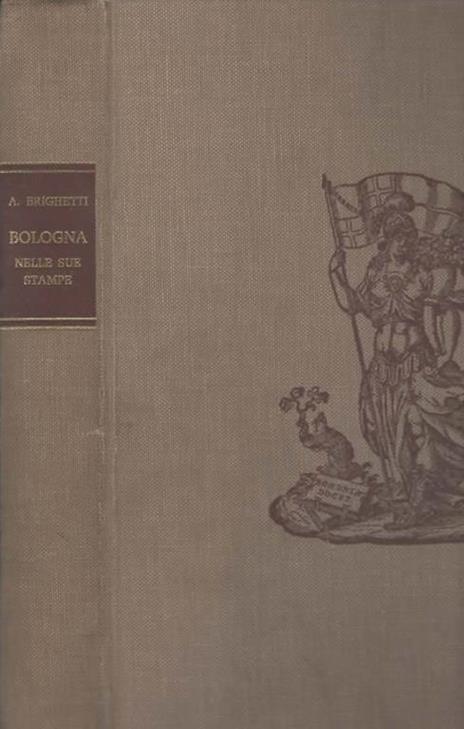Bologna nelle sue stampe. Vedute e piante scenografiche dal Quattrocento all'Ottocento - Antonio Brighetti - copertina