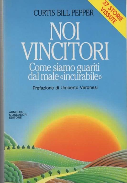 Noi vincitori. Come siamo guariti dal male incurabile. Prefazione di Umberto Veronesi - copertina