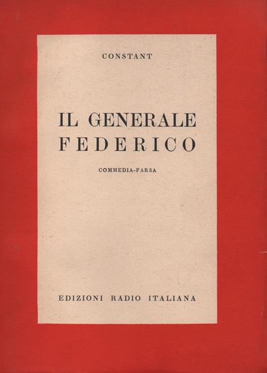 Il Generale Federico. Commedia-farsa. Trad. dal franc. di Paola Ojetti - Constant - copertina