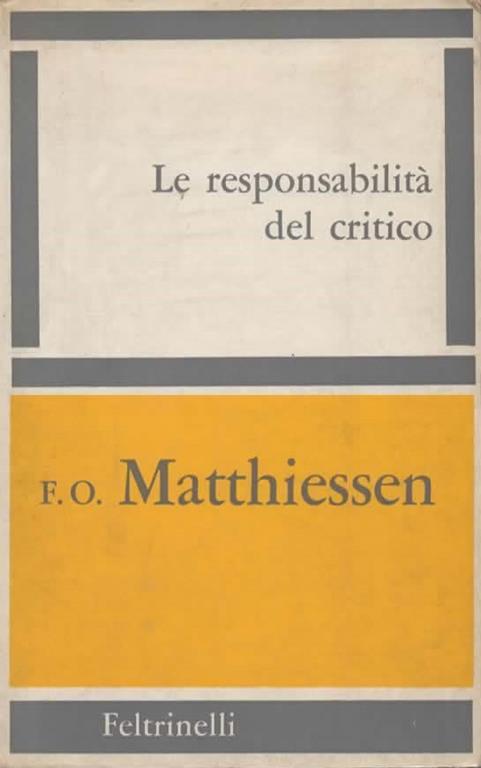 Le responsabilità del critico. Saggi e recensioni scelti da John Rackliffe - F. O. Matthiessen - copertina