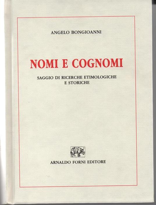 Nomi e cognomi. Saggio di ricerche etimologiche e storiche. Ristampa dell' edizione di Torino , 1928 - Angelo Bongioanni - copertina