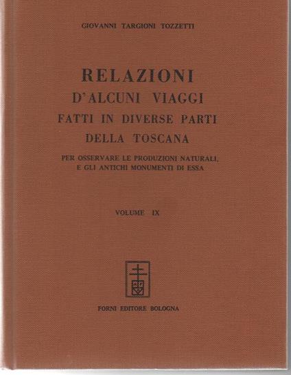 Relazioni d' alcuni viaggi fatti in diverse parti della Toscana. Per osservare le produzioni naturali, e gli antichi monumenti di essa. Volume IX - Giovanni Targioni Tozzetti - copertina