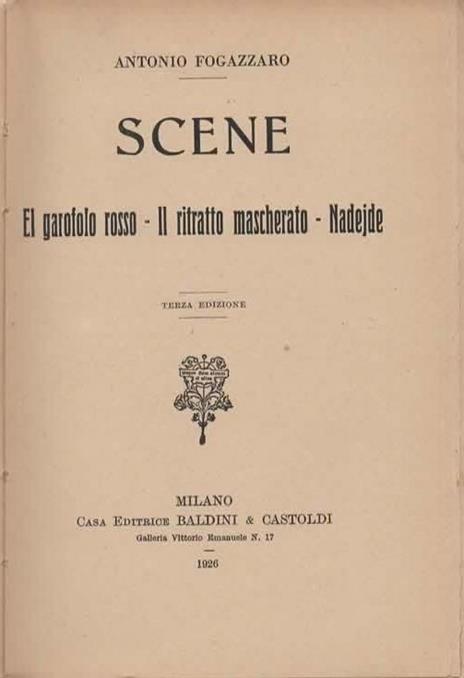 Scene. El garofolo rosso - Il ritratto mascherato - Nadejde. Terza edizione - Antonio Fogazzaro - 2