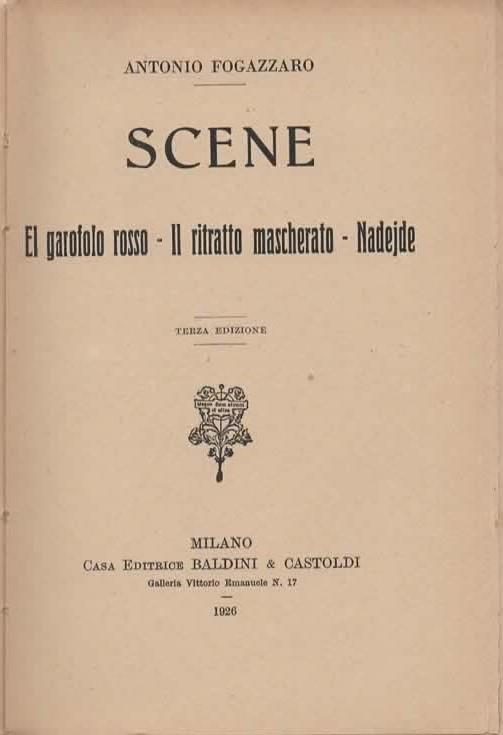 Scene. El garofolo rosso - Il ritratto mascherato - Nadejde. Terza edizione - Antonio Fogazzaro - 2