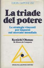 La triade del potere. Le strategie vincenti per imporsi sul mercato mondiale.