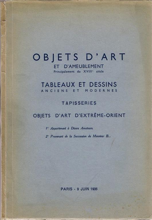I.o Catalogue des Objects d'art et d'ameublement principalement du XVIII.e siècle tableaux anciens et modernes. meubles et sièges anciens … tapisseries anciennes, céramiques de la Chine … apartenent à divers amateurs dont la vente aux enchères publiq - copertina