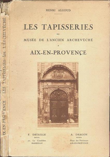 Les tapisseries. du Musée de l'Ancien Archeveché a Aix-en-Provence - Henri Algoud - copertina