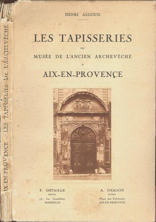 Les tapisseries. du Musée de l'Ancien Archeveché a Aix-en-Provence - Henri Algoud - copertina