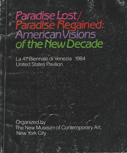 Paradise Lost - Paradise Regained: American Visions of the New Decade. La 41^ Biennale di Venezia 1984 - United States Pavilion - copertina