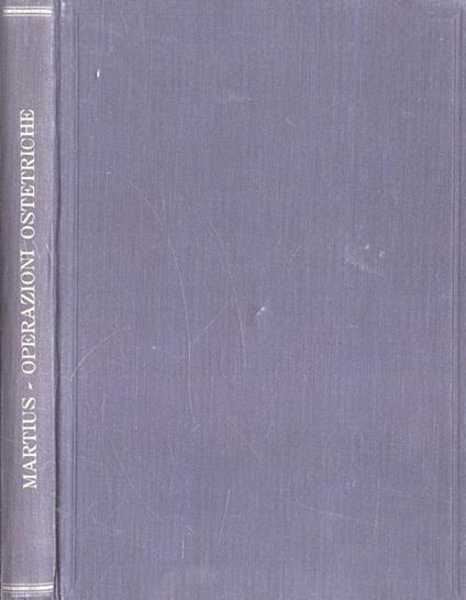 Le operazioni ostetriche. Tecnica ed indicazioni - Heinrich Martius - copertina