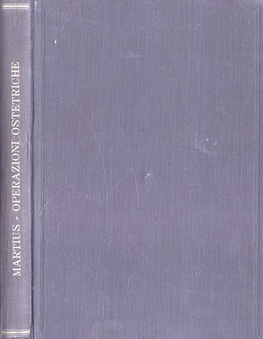 Le operazioni ostetriche. Tecnica ed indicazioni - Heinrich Martius - copertina