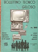 Bollettino tecnico Geloso. Televisori magnetofoni radioricevitori ed altri prodotti n.88, 90. Estratto dal catalogo generale apparecchi. Primavera 1963, autunno 1963