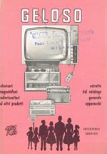 Geloso. Televisori magnetofoni radioricevitori ed altri prodotti. Estratto dal catalogo generale apparecchi. Inverno 1964-65