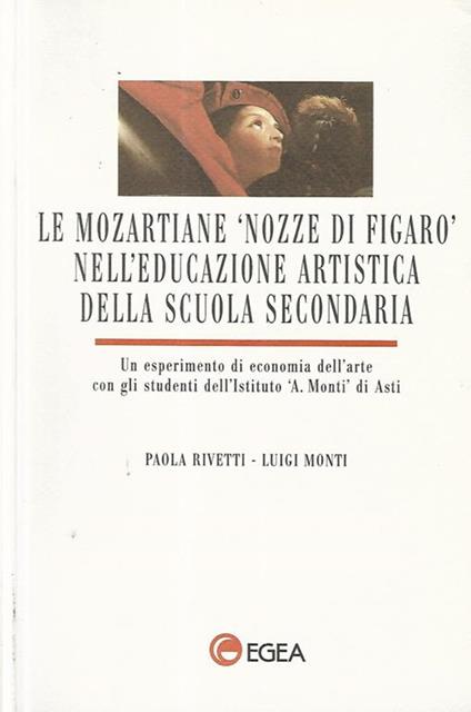 Le mozartiane nozze di Figaro nell'educazione artistica della scuola secondaria. Un esperimento di economia dell'arte con gli studenti dell'Istituto A. Monti di Asti - copertina